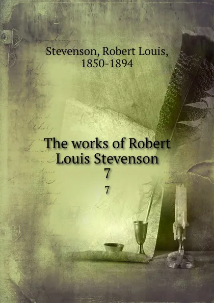 Обложка книги The works of Robert Louis Stevenson. 7, Stevenson Robert Louis
