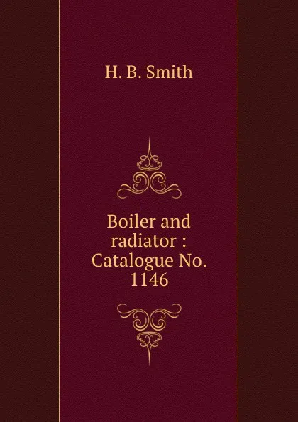 Обложка книги Boiler and radiator : Catalogue No. 1146., H.B. Smith