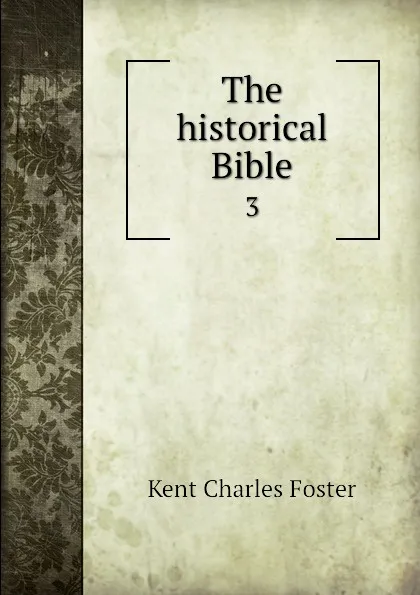 Обложка книги The historical Bible. 3, Kent Charles Foster