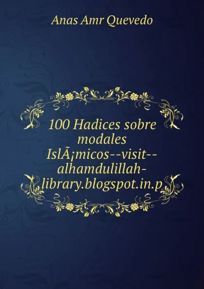 Обложка книги 100 Hadices sobre modales IslA.micos--visit--alhamdulillah-library.blogspot.in.p, Anas Amr Quevedo