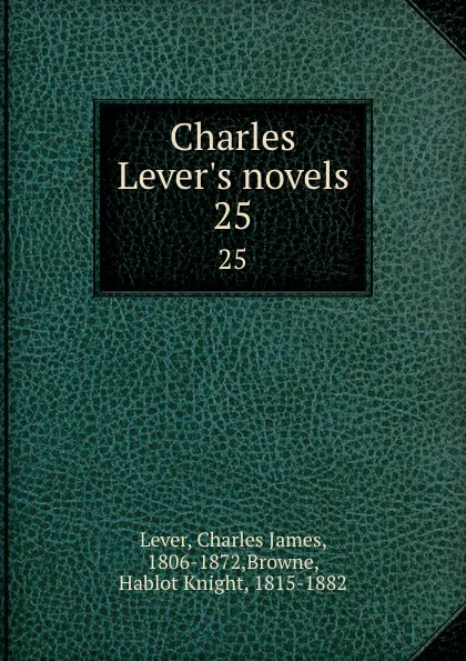 Обложка книги Charles Lever.s novels. 25, Charles James Lever