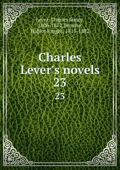 Обложка книги Charles Lever.s novels. 23, Charles James Lever