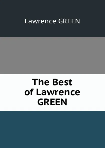 Обложка книги The Best of Lawrence GREEN, Lawrence GREEN