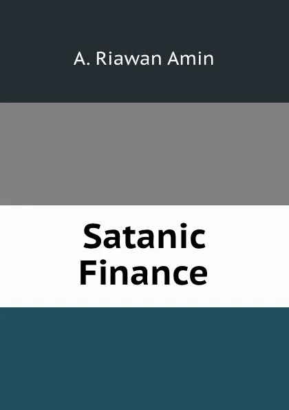 Обложка книги Satanic Finance, A. Riawan Amin