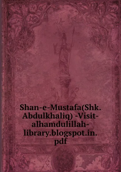 Обложка книги Shan-e-Mustafa(Shk.Abdulkhaliq) -Visit-alhamdulillah-library.blogspot.in.pdf, 