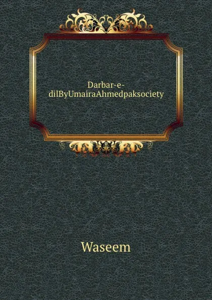 Обложка книги Darbar-e-dilByUmairaAhmedpaksociety, Waseem