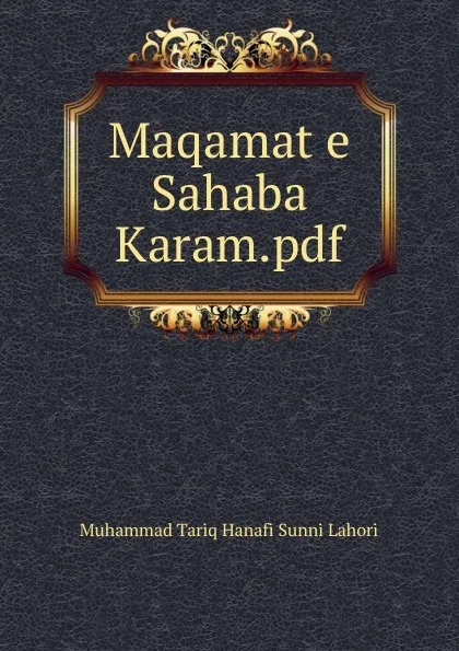 Обложка книги Maqamat e Sahaba Karam.pdf, Muhammad Tariq Hanafi Sunni Lahori