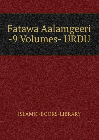 Обложка книги Fatawa Aalamgeeri -9 Volumes- URDU, Islamic Books Library