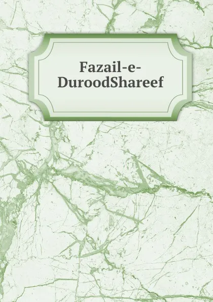 Обложка книги Fazail-e-DuroodShareef, Shaykh Mufti Afzal Hoosen Elias