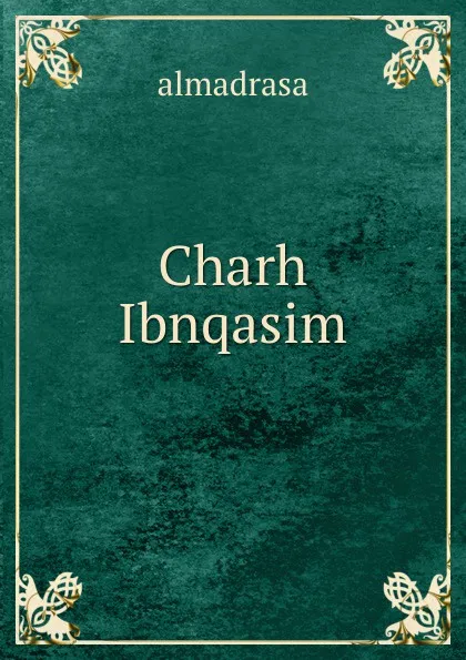 Обложка книги Charh Ibnqasim, Almadrasa