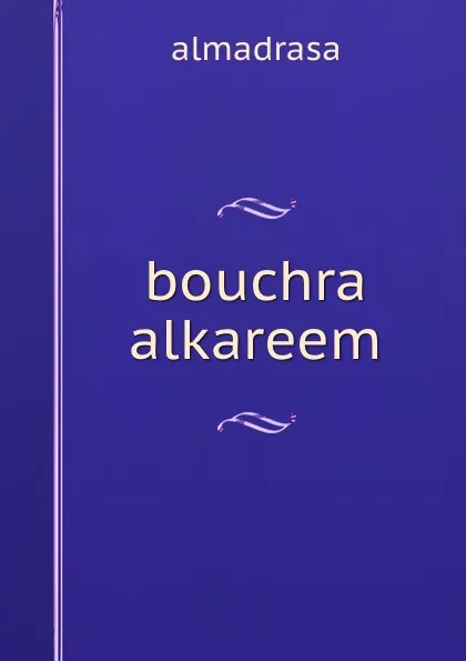 Обложка книги bouchra alkareem, Almadrasa