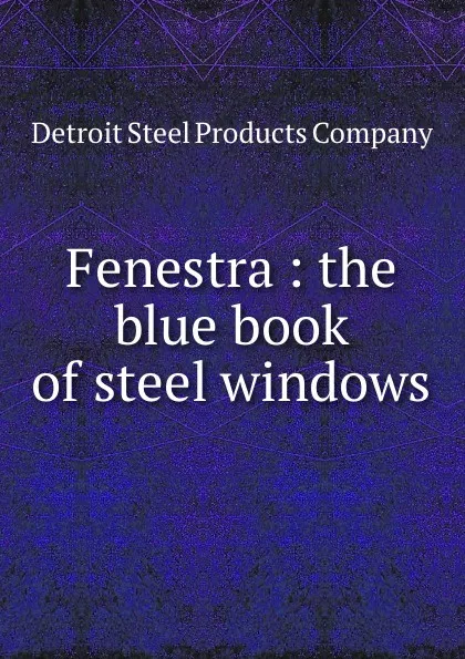 Обложка книги Fenestra : the blue book of steel windows., Detroit Steel Products