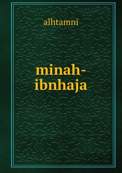 Обложка книги minah-ibnhaja, Alhtamni