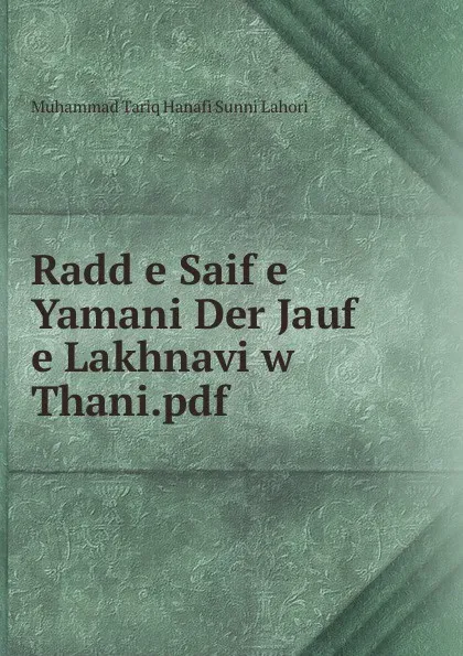 Обложка книги Radd e Saif e Yamani Der Jauf e Lakhnavi w Thani.pdf, Muhammad Tariq Hanafi Sunni Lahori