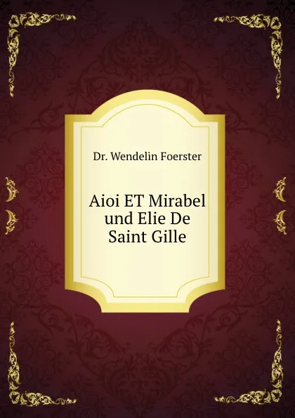 Обложка книги Aioi ET Mirabel und Elie De Saint Gille, Wendelin Foerster