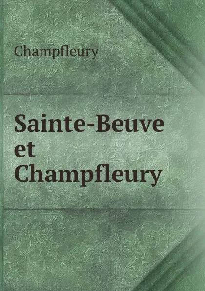 Обложка книги Sainte-Beuve et Champfleury ., Champfleury
