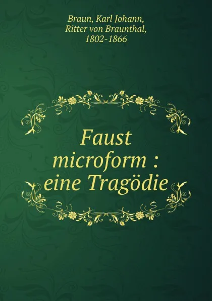 Обложка книги Faust microform : eine Tragodie, Karl Johann Braun