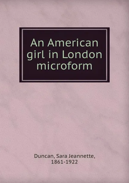 Обложка книги An American girl in London microform, Sara Jeannette Duncan