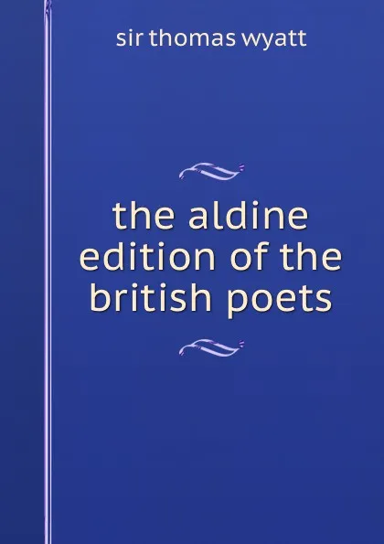 Обложка книги the aldine edition of the british poets, Thomas Wyatt