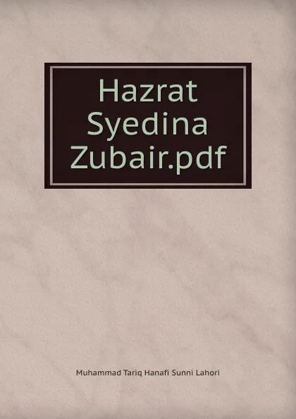 Обложка книги Hazrat Syedina Zubair.pdf, Muhammad Tariq Hanafi Sunni Lahori