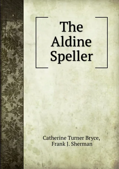 Обложка книги The Aldine Speller, Catherine Turner Bryce