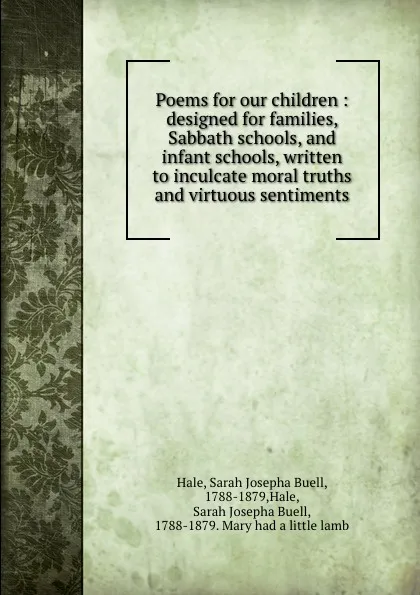 Обложка книги Poems for our children : designed for families, Sabbath schools, and infant schools, written to inculcate moral truths and virtuous sentiments, Sarah Josepha Buell Hale