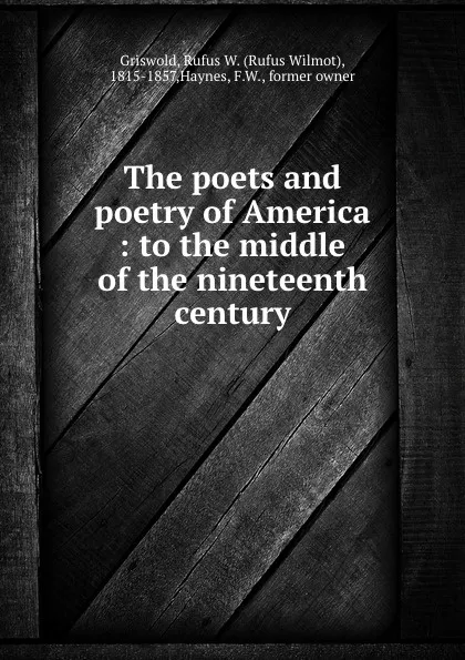 Обложка книги The poets and poetry of America : to the middle of the nineteenth century, Rufus Wilmot Griswold