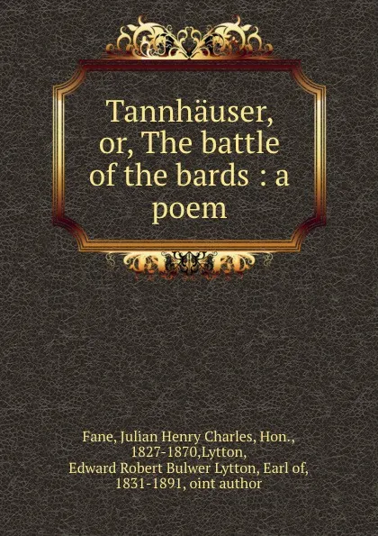 Обложка книги Tannhauser, or, The battle of the bards : a poem, Julian Henry Charles Fane