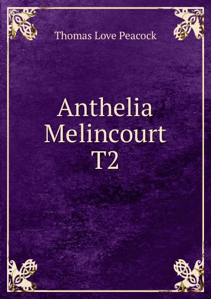 Обложка книги Anthelia Melincourt T2, Peacock Thomas Love