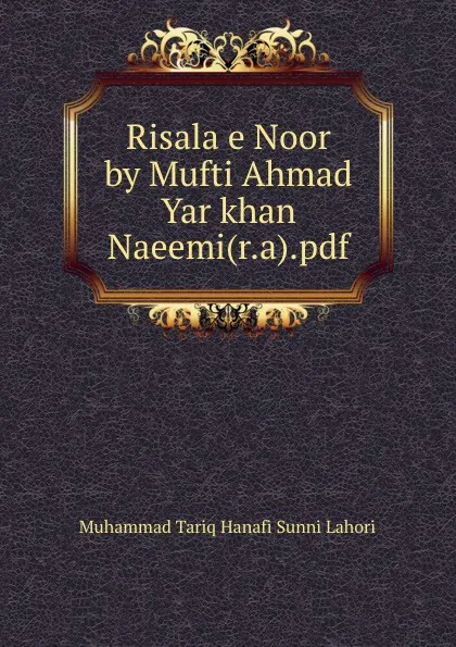 Обложка книги Risala e Noor by Mufti Ahmad Yar khan Naeemi(r.a).pdf, Muhammad Tariq Hanafi Sunni Lahori