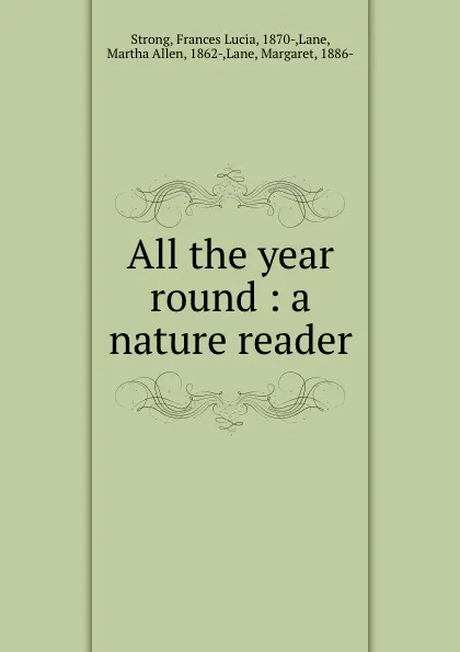 Обложка книги All the year round : a nature reader, Frances Lucia Strong