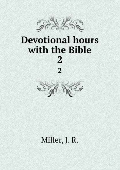 Обложка книги Devotional hours with the Bible. 2, J.R. Miller