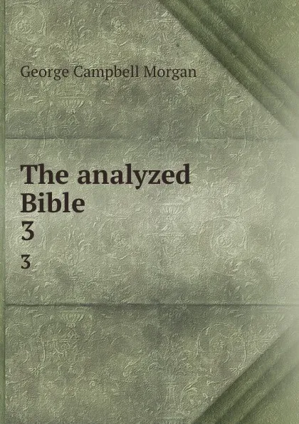 Обложка книги The analyzed Bible. 3, G. Campbell Morgan