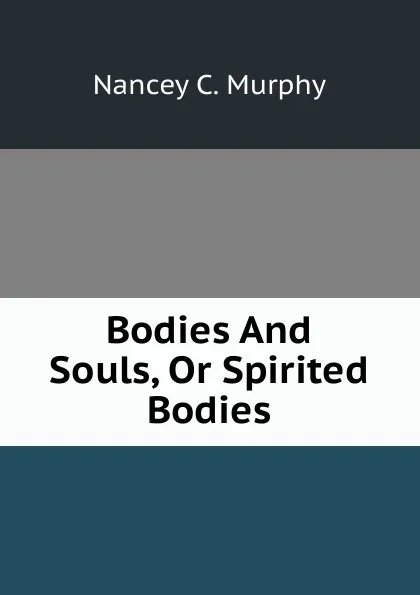 Обложка книги Bodies And Souls, Or Spirited Bodies, Nancey C. Murphy