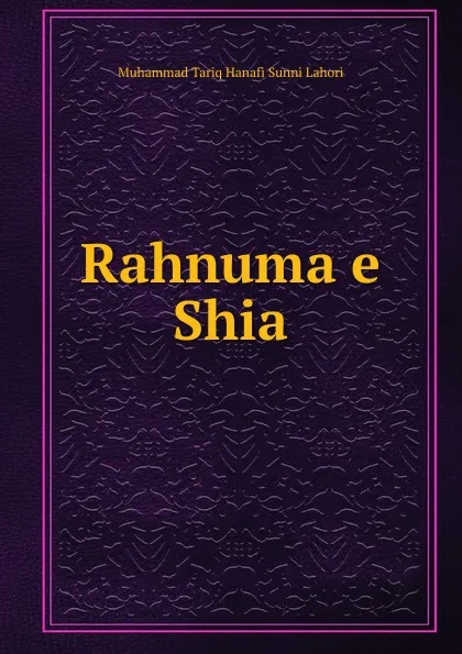 Обложка книги Rahnuma e Shia, Muhammad Tariq Hanafi Sunni Lahori