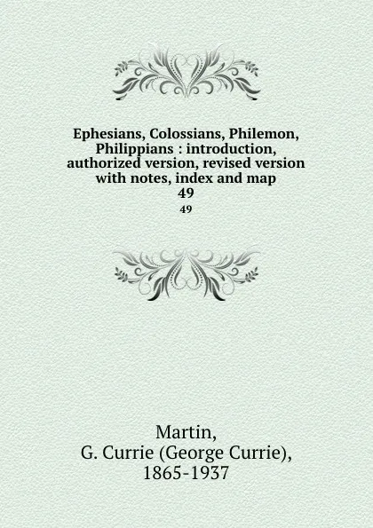 Обложка книги Ephesians, Colossians, Philemon, . Philippians : introduction, authorized version, revised version with notes, index and map. 49, George Currie Martin