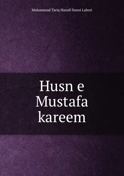 Обложка книги Husn e Mustafa kareem, Muhammad Tariq Hanafi Sunni Lahori