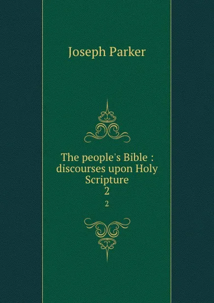 Обложка книги The people.s Bible : discourses upon Holy Scripture. 2, Joseph Parker