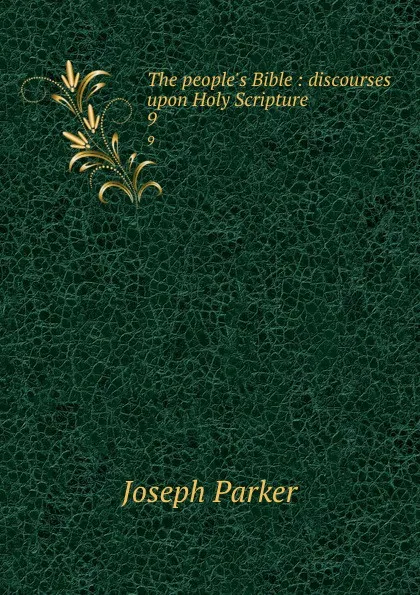 Обложка книги The people.s Bible : discourses upon Holy Scripture. 9, Joseph Parker