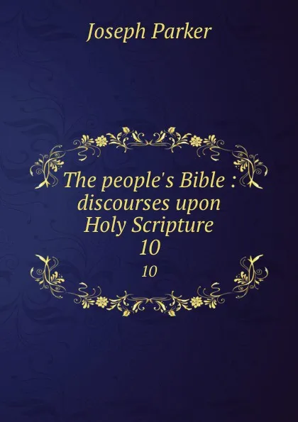 Обложка книги The people.s Bible : discourses upon Holy Scripture. 10, Joseph Parker