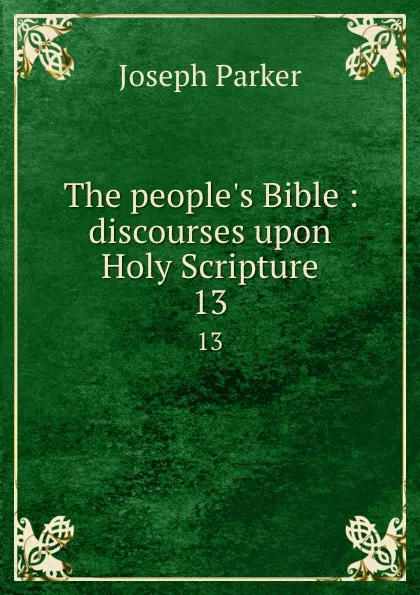 Обложка книги The people.s Bible : discourses upon Holy Scripture. 13, Joseph Parker