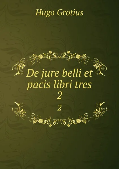 Обложка книги De jure belli et pacis libri tres. 2, Hugo Grotius