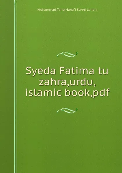 Обложка книги Syeda Fatima tu zahra,urdu,islamic book,pdf, Muhammad Tariq Hanafi Sunni Lahori