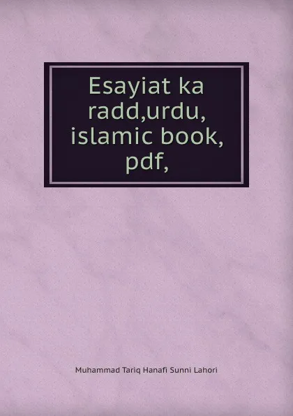 Обложка книги Esayiat ka radd,urdu,islamic book,pdf,, Muhammad Tariq Hanafi Sunni Lahori