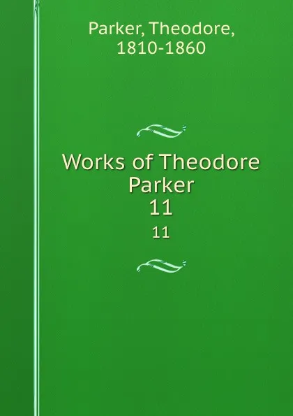 Обложка книги Works of Theodore Parker. 11, Theodore Parker