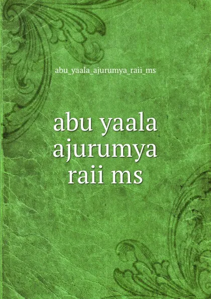 Обложка книги abu yaala ajurumya raii ms, Abu Yaala Ajurumya Raii