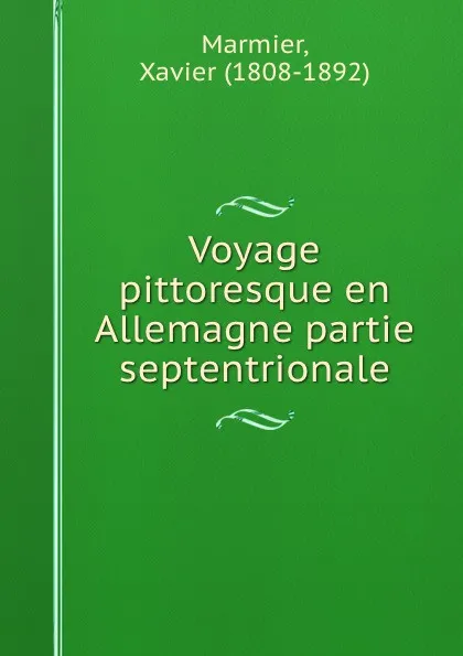 Обложка книги Voyage pittoresque en Allemagne partie septentrionale, Xavier Marmier