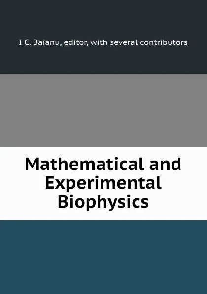 Обложка книги Mathematical and Experimental Biophysics, I.C. Baianu