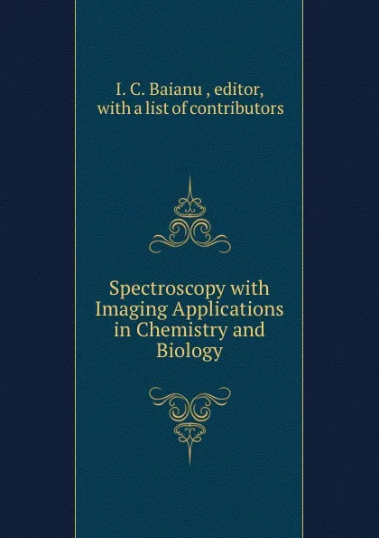 Обложка книги Spectroscopy with Imaging Applications in Chemistry and Biology, I.C. Baianu