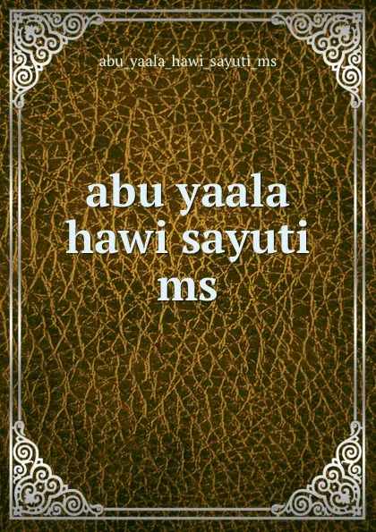 Обложка книги abu yaala hawi sayuti ms, Abu Yaala Hawi Sayuti